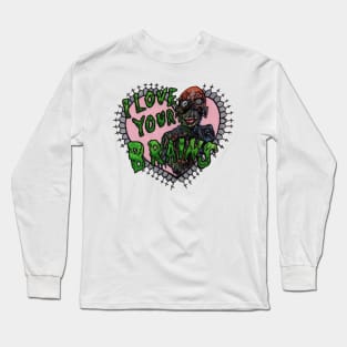 I Love Your Brains Long Sleeve T-Shirt